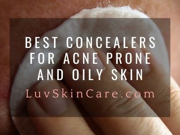 Best Concealers For Acne Prone and Oily Skin
