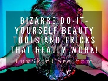 Bizarre Do-It-Yourself Beauty Tools and Tricks That Really Work!