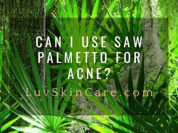 Can I Use Saw Palmetto For Acne?