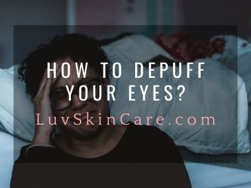 How to Depuff Your Eyes?