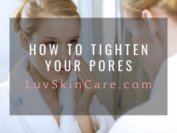 How to Tighten Your Pores?