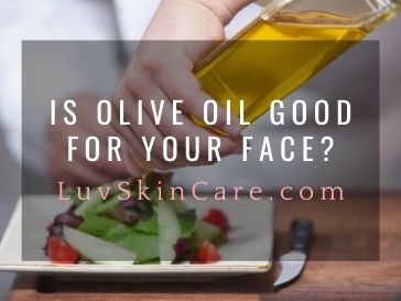 Is Olive Oil Good For Your Face?