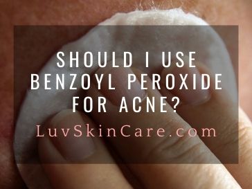 Should I Use Benzoyl Peroxide for Acne?