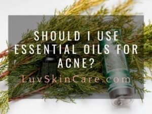 Should I Use Essential Oils for Acne?
